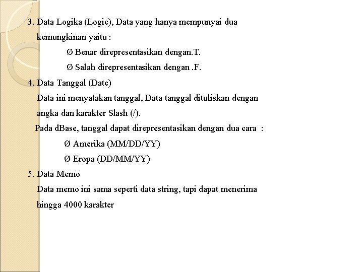 3. Data Logika (Logic), Data yang hanya mempunyai dua kemungkinan yaitu : Ø Benar 3. Data Logika (Logic), Data yang hanya mempunyai dua kemungkinan yaitu : Ø Benar