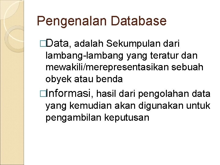 Pengenalan Database �Data, adalah Sekumpulan dari lambang-lambang yang teratur dan mewakili/merepresentasikan sebuah obyek atau Pengenalan Database �Data, adalah Sekumpulan dari lambang-lambang yang teratur dan mewakili/merepresentasikan sebuah obyek atau