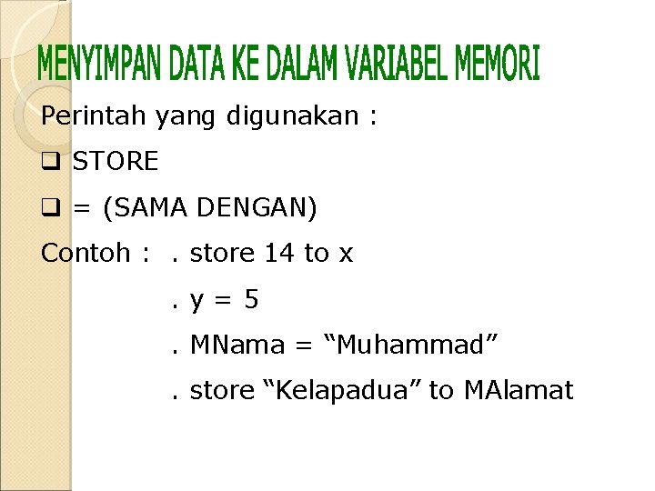 Perintah yang digunakan : q STORE q = (SAMA DENGAN) Contoh : . store Perintah yang digunakan : q STORE q = (SAMA DENGAN) Contoh : . store
