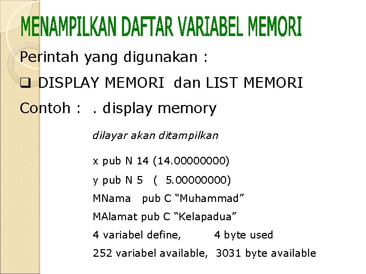 Perintah yang digunakan : q DISPLAY MEMORI dan LIST MEMORI Contoh : . display Perintah yang digunakan : q DISPLAY MEMORI dan LIST MEMORI Contoh : . display