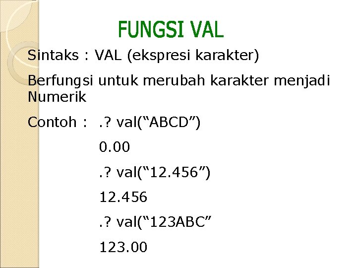 Sintaks : VAL (ekspresi karakter) Berfungsi untuk merubah karakter menjadi Numerik Contoh : . Sintaks : VAL (ekspresi karakter) Berfungsi untuk merubah karakter menjadi Numerik Contoh : .