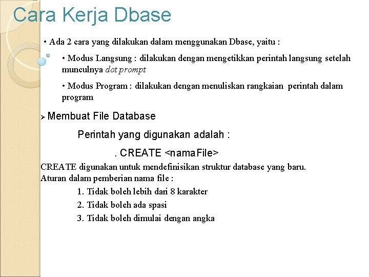 Cara Kerja Dbase • Ada 2 cara yang dilakukan dalam menggunakan Dbase, yaitu : Cara Kerja Dbase • Ada 2 cara yang dilakukan dalam menggunakan Dbase, yaitu :