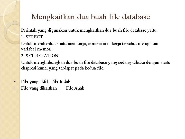 Mengkaitkan dua buah file database • Perintah yang digunakan untuk mengkaitkan dua buah file Mengkaitkan dua buah file database • Perintah yang digunakan untuk mengkaitkan dua buah file
