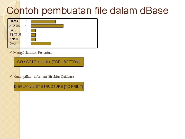 Contoh pembuatan file dalam d. Base NAMA : ALAMAT : GOL : STATUS : Contoh pembuatan file dalam d. Base NAMA : ALAMAT : GOL : STATUS :