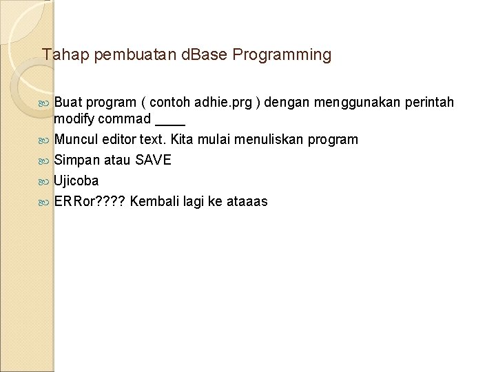 Tahap pembuatan d. Base Programming Buat program ( contoh adhie. prg ) dengan menggunakan Tahap pembuatan d. Base Programming Buat program ( contoh adhie. prg ) dengan menggunakan