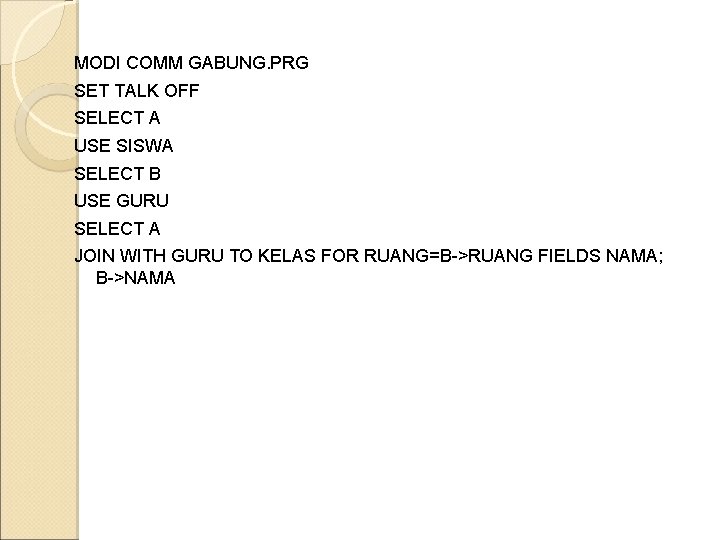 MODI COMM GABUNG. PRG SET TALK OFF SELECT A USE SISWA SELECT B USE MODI COMM GABUNG. PRG SET TALK OFF SELECT A USE SISWA SELECT B USE