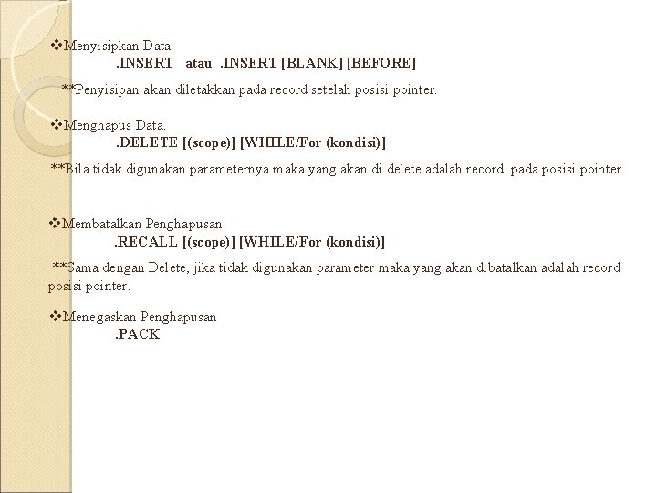 v. Menyisipkan Data. INSERT atau. INSERT [BLANK] [BEFORE] **Penyisipan akan diletakkan pada record setelah