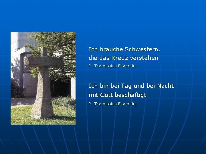 Ich brauche Schwestern, die das Kreuz verstehen. P. Theodosius Florentini Ich bin bei Tag