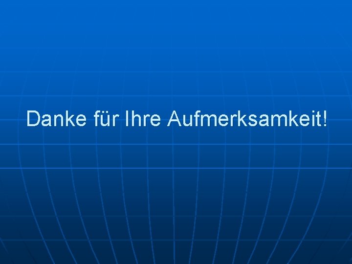 Danke für Ihre Aufmerksamkeit! 