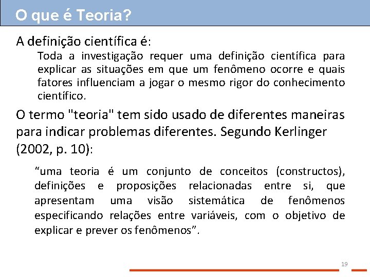 O que é Teoria? A definição científica é: Toda a investigação requer uma definição