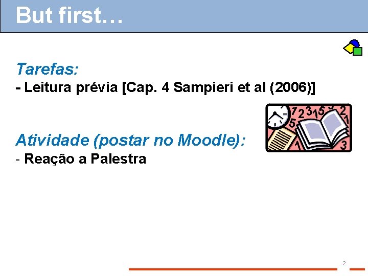 But first… Tarefas: - Leitura prévia [Cap. 4 Sampieri et al (2006)] Atividade (postar