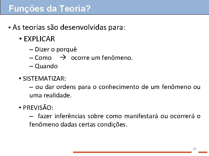 Funções da Teoria? • As teorias são desenvolvidas para: • EXPLICAR – Dizer o