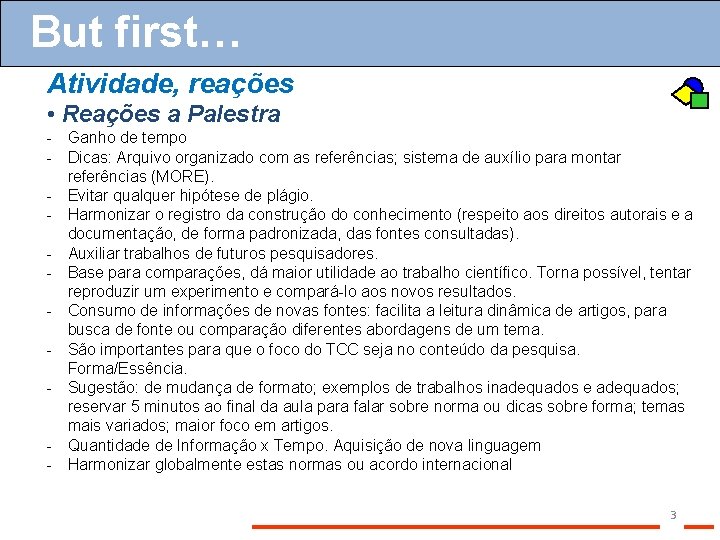 But first… Atividade, reações • Reações a Palestra - Ganho de tempo - Dicas: