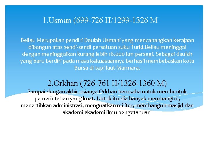 1. Usman (699 -726 H/1299 -1326 M Beliau Merupakan pendiri Daulah Usmani yang mencanangkan