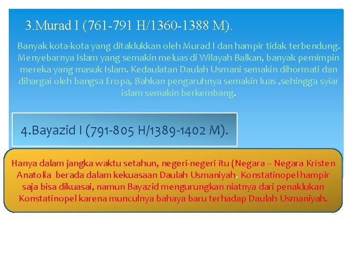 3. Murad I (761 -791 H/1360 -1388 M). Banyak kota-kota yang ditaklukkan oleh Murad