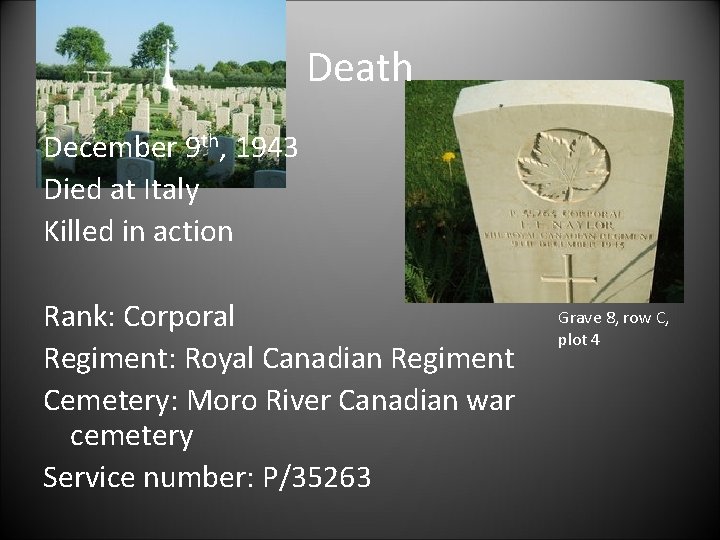 Death December 9 th, 1943 Died at Italy Killed in action Rank: Corporal Regiment: