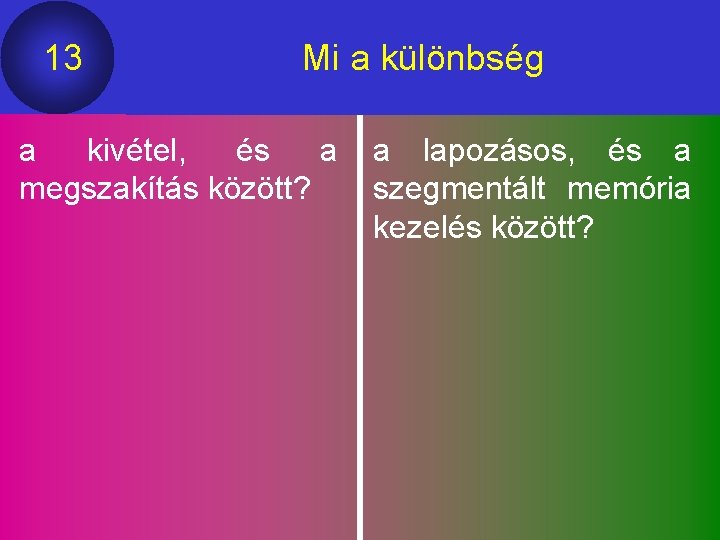 13 Mi a különbség a kivétel, és a megszakítás között? a lapozásos, és a