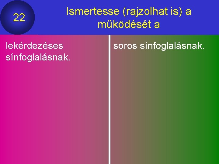 22 Ismertesse (rajzolhat is) a működését a lekérdezéses sínfoglalásnak. soros sínfoglalásnak. 