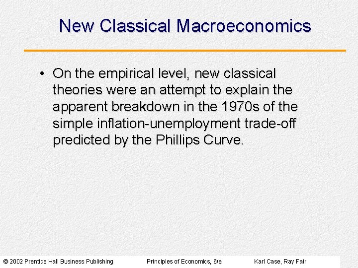 New Classical Macroeconomics • On the empirical level, new classical theories were an attempt