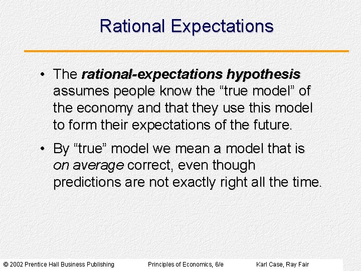 Rational Expectations • The rational-expectations hypothesis assumes people know the “true model” of the