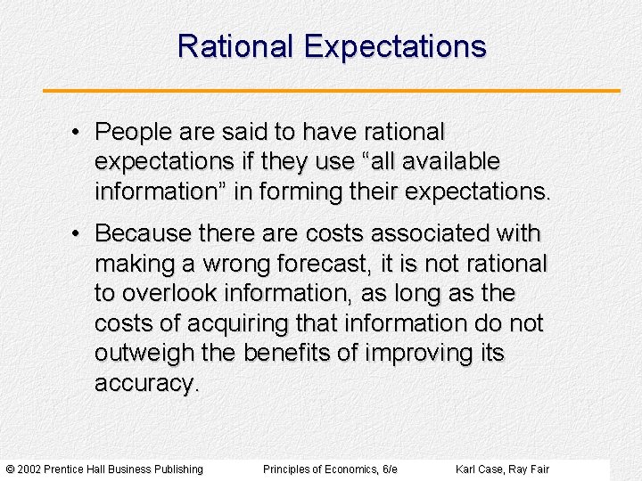 Rational Expectations • People are said to have rational expectations if they use “all