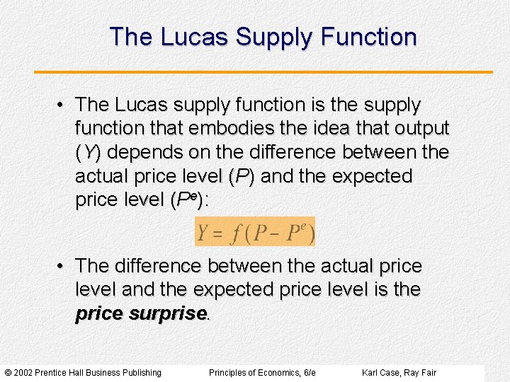 The Lucas Supply Function • The Lucas supply function is the supply function that