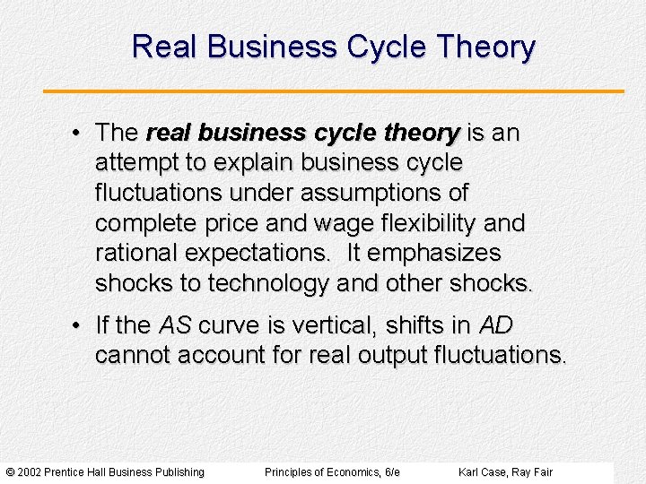 Real Business Cycle Theory • The real business cycle theory is an attempt to