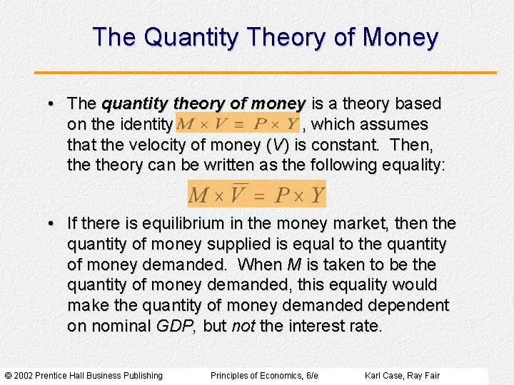 The Quantity Theory of Money • The quantity theory of money is a theory