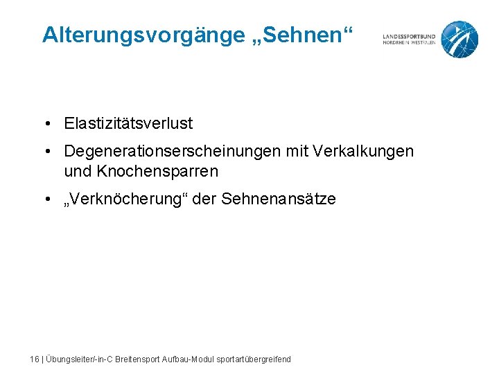 Alterungsvorgänge „Sehnen“ • Elastizitätsverlust • Degenerationserscheinungen mit Verkalkungen und Knochensparren • „Verknöcherung“ der Sehnenansätze