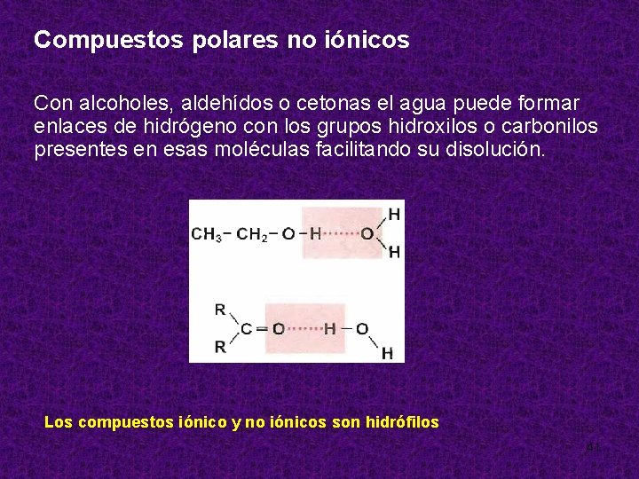 Compuestos polares no iónicos Con alcoholes, aldehídos o cetonas el agua puede formar enlaces