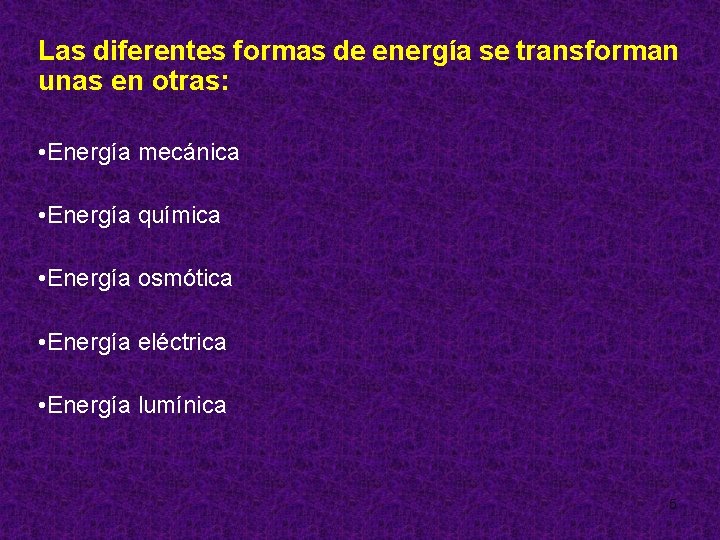 Las diferentes formas de energía se transforman unas en otras: • Energía mecánica •