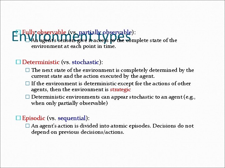 Environment types � Fully observable (vs. partially observable): � An agent's sensors give it