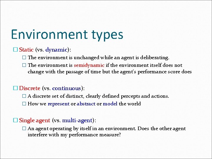 Environment types � Static (vs. dynamic): � The environment is unchanged while an agent Environment types � Static (vs. dynamic): � The environment is unchanged while an agent