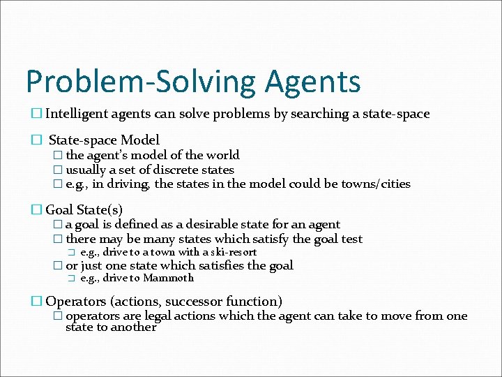 Problem-Solving Agents � Intelligent agents can solve problems by searching a state-space � State-space