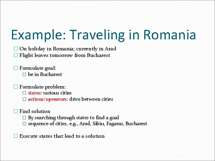 Example: Traveling in Romania � On holiday in Romania; currently in Arad � Flight