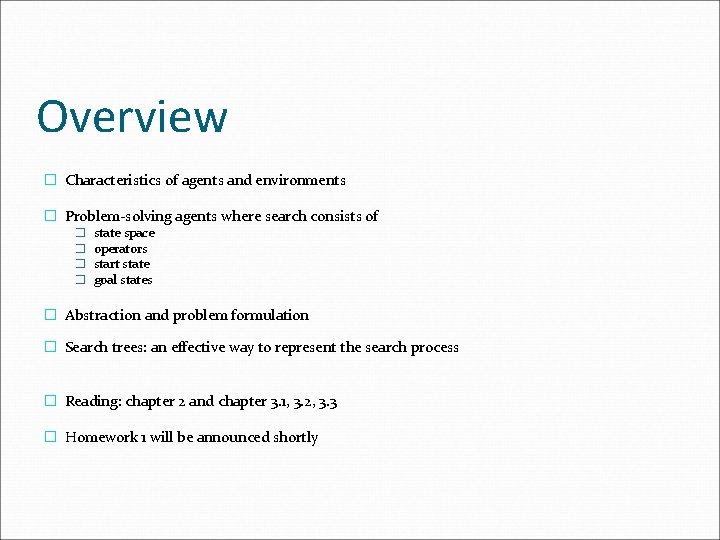 Overview � Characteristics of agents and environments � Problem-solving agents where search consists of Overview � Characteristics of agents and environments � Problem-solving agents where search consists of