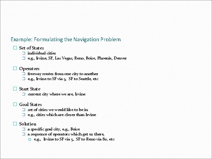 Example: Formulating the Navigation Problem � Set of States � individual cities � e. Example: Formulating the Navigation Problem � Set of States � individual cities � e.
