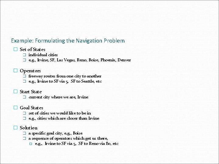 Example: Formulating the Navigation Problem � Set of States � individual cities � e.