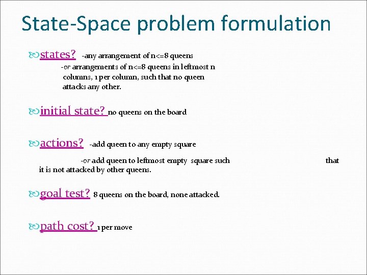 State-Space problem formulation states? -any arrangement of n<=8 queens -or arrangements of n<=8 queens State-Space problem formulation states? -any arrangement of n<=8 queens -or arrangements of n<=8 queens