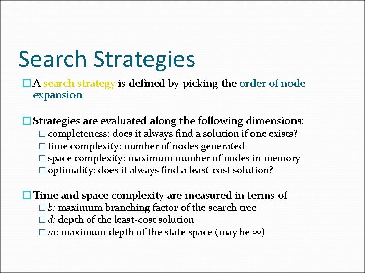 Search Strategies �A search strategy is defined by picking the order of node expansion