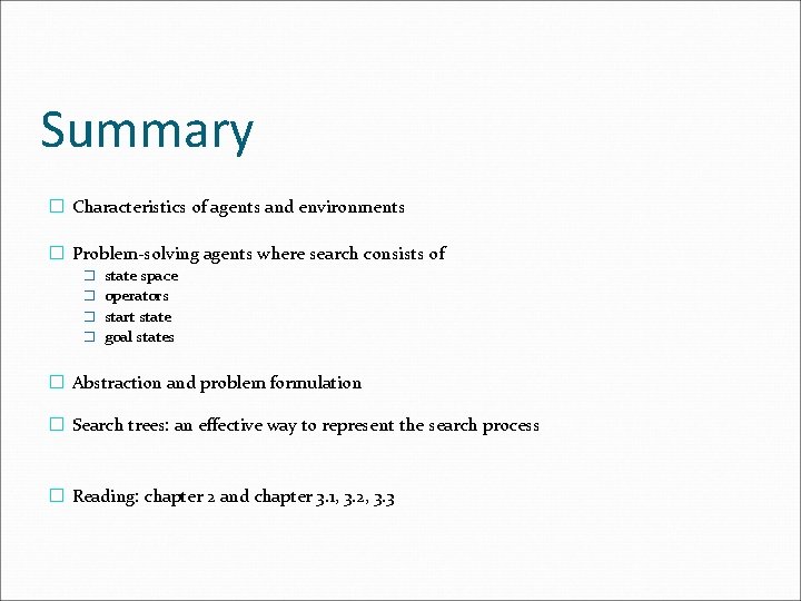 Summary � Characteristics of agents and environments � Problem-solving agents where search consists of Summary � Characteristics of agents and environments � Problem-solving agents where search consists of
