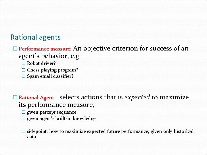 Rational agents � Performance measure: An agent's behavior, e. g. , objective criterion for Rational agents � Performance measure: An agent's behavior, e. g. , objective criterion for