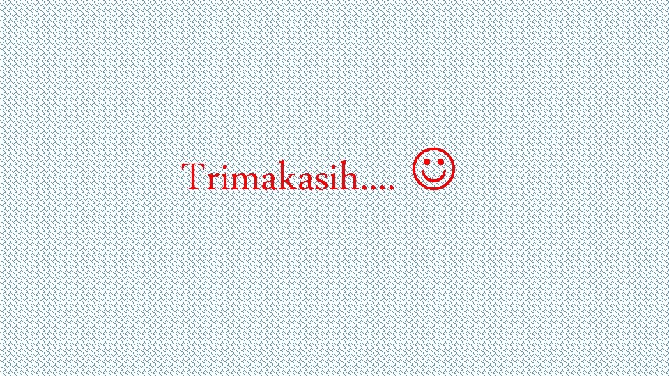 Trimakasih. . Trimakasih. .