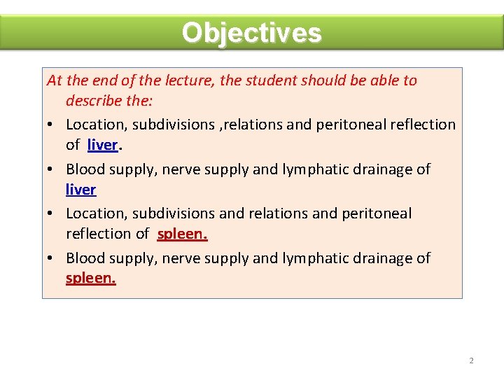 Objectives At the end of the lecture, the student should be able to describe