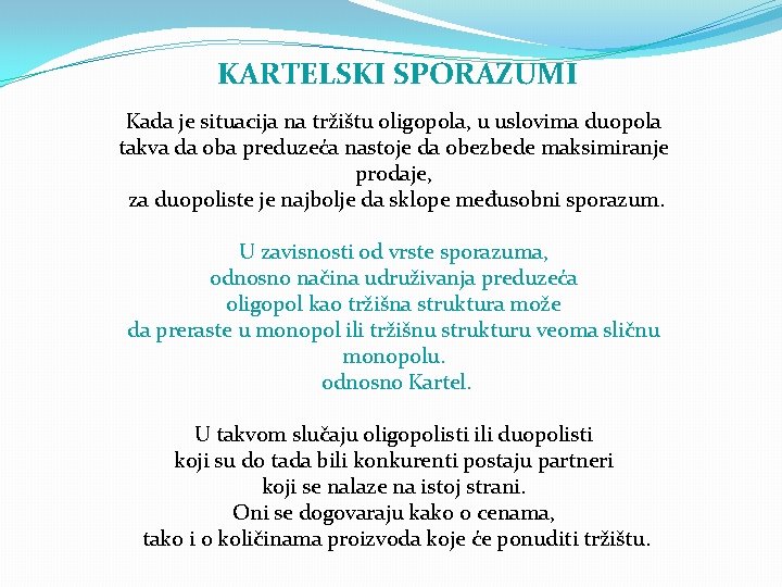 KARTELSKI SPORAZUMI Kada je situacija na tržištu oligopola, u uslovima duopola takva da oba