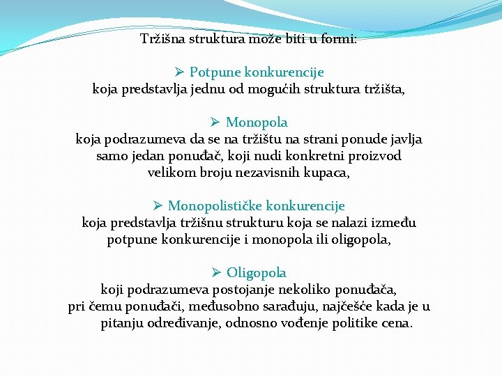 Tržišna struktura može biti u formi: Ø Potpune konkurencije koja predstavlja jednu od mogućih