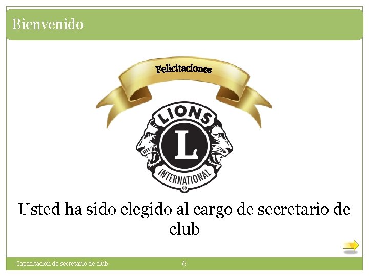 Bienvenido Usted ha sido elegido al cargo de secretario de club Capacitación de secretario