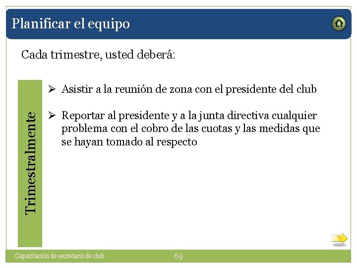 Planificar el equipo Cada trimestre, usted deberá: Trimestralmente Ø Asistir a la reunión de