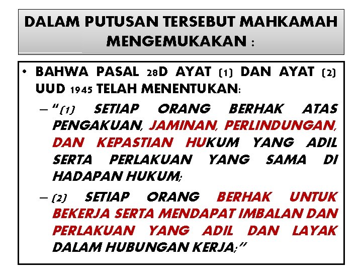 DALAM PUTUSAN TERSEBUT MAHKAMAH MENGEMUKAKAN : • BAHWA PASAL 28 D AYAT (1) DAN DALAM PUTUSAN TERSEBUT MAHKAMAH MENGEMUKAKAN : • BAHWA PASAL 28 D AYAT (1) DAN