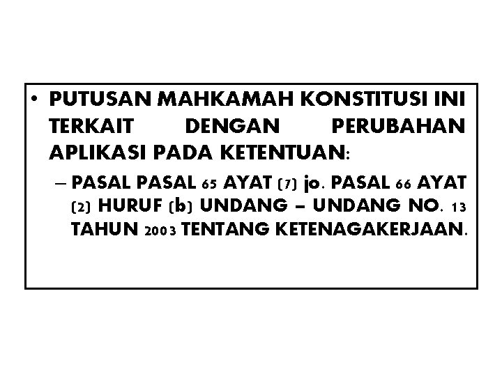 • PUTUSAN MAHKAMAH KONSTITUSI INI TERKAIT DENGAN PERUBAHAN APLIKASI PADA KETENTUAN: – PASAL • PUTUSAN MAHKAMAH KONSTITUSI INI TERKAIT DENGAN PERUBAHAN APLIKASI PADA KETENTUAN: – PASAL